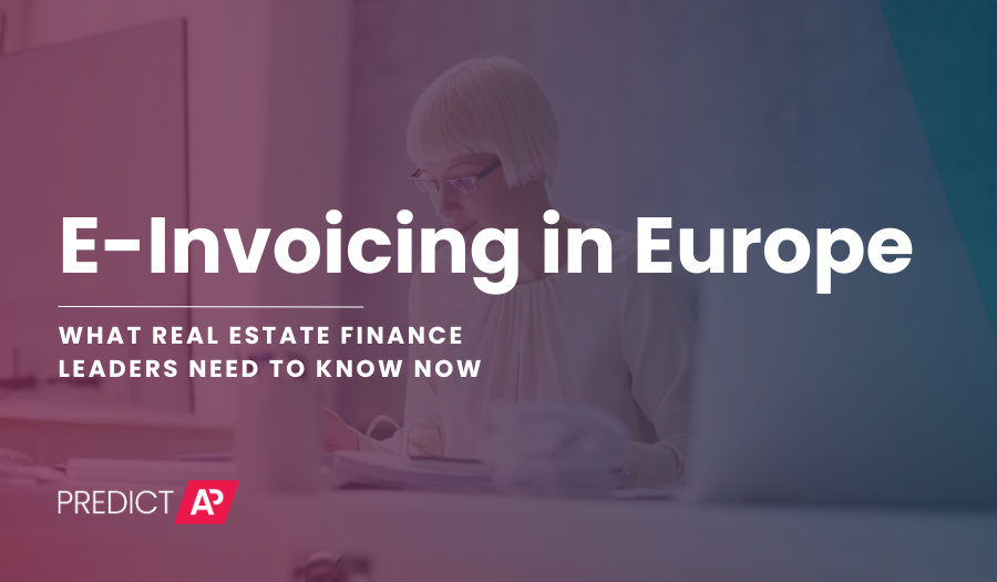E-Invoicing in Europe: What Real Estate Finance Leaders Need to Know Now