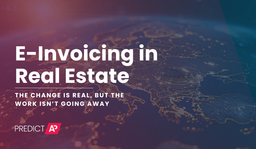 E-Invoicing in Real Estate: The Change Is Real, but the Work Isn’t Going Away
