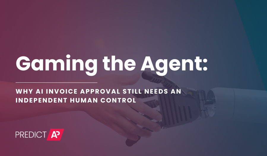 Gaming the Agent: Why AI Invoice Approval Still Needs an Independent Human Control