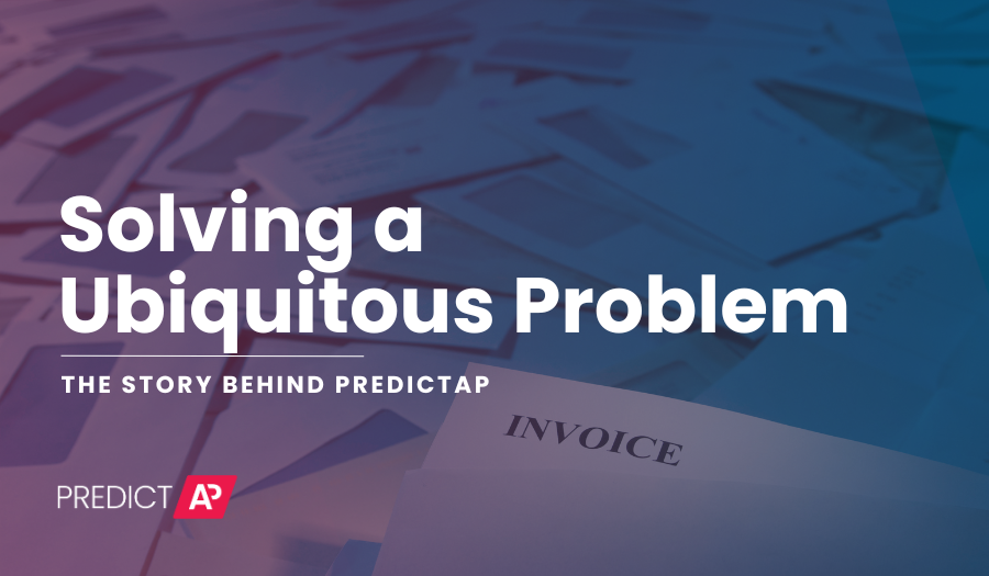 Solving a Ubiquitous Problem: The Story Behind PredictAP