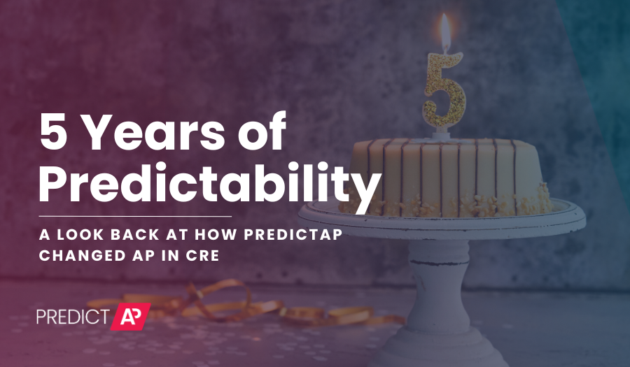 5 Years of Predictability: A Look Back at How PredictAP Changed AP in CRE