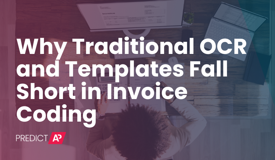 Why Traditional OCR and Templates Fall Short in Invoice Coding
