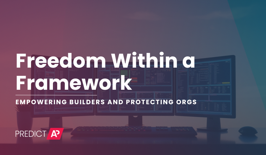 Freedom Within a Framework: Empowering Builders and Protecting Orgs